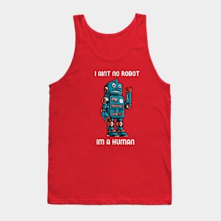 I AINT NO ROBOT IM A HUMAN cartoony robot Tank Top